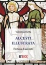 Valentina Motta - Alcesti illustrata. Fortuna di un mito