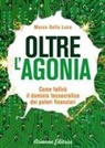 Marco Della Luna - Oltre l'agonia. Come fallirà il dominio tecnocratico dei poteri finanziari