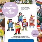 Luciana Bertinato, Emanuela Bussolati, Roberto Papetti - La carovana dei pacifici. Percorso di riflessione per pensare e giocare la pace