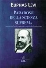 Éliphas Lévi - I paradossi della scienza suprema. Scoprire la più potente magia dell'universo