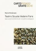 Maria D'Ambrosio - Teatro scuola vedere fare. Spazi, pratiche estetiche per una poetica pedagogica