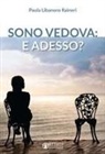 Paola Libanoro Raineri - Sono vedova: e adesso?