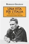 Rudolfo Graziani - Una vita per l'Italia. 'Ho difeso la patria'