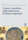 Alessia Bonadeo, Alberto Canobbio, Elisa Romano - Centro e periferia nella letteratura di Roma imperiale
