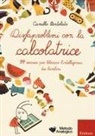 Camillo Bortolato - Disfaproblemi con la calcolatrice. 99 esercizi per liberare l'intelligenza dei bambini