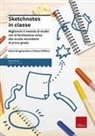 Elena Brugnerotto, Chiara Foffano - Sketchnotes in classe. Migliorare il metodo di studio con la facilitazione visiva alla scuola secondaria