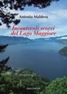 Antonio Maldera - Incantevoli scorci del Lago Maggiore