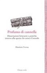Elisabetta Tiveron - Profumo di cannella. Dissertazioni letterarie e pratiche intorno alla spezia che unisce il mondo