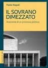 Paolo Napoli - Il sovrano dimezzato. Anatomia di un processo politico