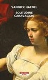 Yannick Haenel - Solitudine Caravaggio