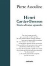 Pierre Assouline - Henri Cartier-Bresson. Storia di uno sguardo