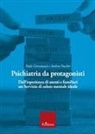 Paolo Giovanazzi, Andrea Puecher - Psichiatria da protagonisti. Dall'esperienza di utenti e familiari un Servizio di salute mentale ideale