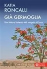 Katia Roncalli - Già germoglia. Una lettura fraterna del Vangelo di Luca