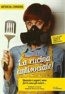 Manfredi Vinassa de Regny - La cucina antisociale! Quando i sapori sono forti come gli odori... Più di 150 ricette forti e piccanti!