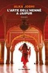 Alka Joshi - L' arte dell'henné a Jaipur
