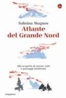Sabrina Mugnos - Atlante del Grande Nord. Alla scoperta di aurore, miti e paesaggi misteriosi