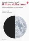 Maggie Aderin-Pocock - Il libro della luna. Guida all'esplorazione del nostro satellite