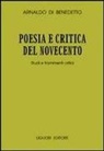 Arnaldo Di Benedetto - Poesia e critica del Novecento. Studi e frammenti critici