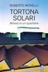 Roberto Monelli - Tortona Solari. Milano in un quartiere