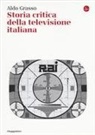 Aldo Grasso - Storia critica della televisione italiana