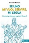 Giacinto Mancini - Se uno mi vuol servire, mi segua. Istruzioni pratiche per aspiranti discepoli