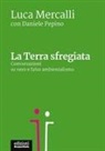 Luca Mercalli, Daniele Pepino - La Terra sfregiata. Conversazioni su vero e falso ambientalismo