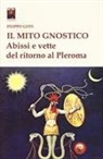 Filippo Goti - Il mito gnostico. Abissi e vette del ritorno al Pleroma
