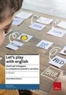 Anna Maria Venera - Let's play with English. Giochi per sviluppare le competenze lessicali e narrative. 5-10 anni