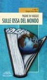 Giorgio Enrico Bena - Pagine in viaggio. Sulle ossa del mondo