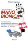 Matteo Capobussi - Come realizzare una mano bionica in autonomia. Progettazione e assemblaggio di una protesi tecnologica stampata in 3D e pilotata da Arduino