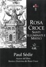 Paul Sédir - Rosa Croce. Santi, illuminati e mistici