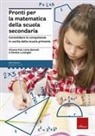 Carla Bertolli, Daniela Lucangeli, Silvana Poli - Pronti per la matematica della scuola secondaria. Consolidare le competenze in uscita dalla scuola primaria