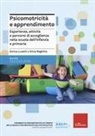Enrica Lusetti, Silvia Reghitto - Psicomotricità e apprendimento. Esperienze, attività e percorsi di accoglienza nella scuola dell'infanzia e primaria