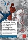 Ivano Colombo, Luca Raina - Insegnare storia con narrazioni interattive e libri gioco. Percorsi operativi e laboratori per la scuola secondaria di primo grado