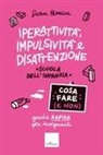 Sara Pezzica - Iperattività, impulsività e disattenzione. Cosa fare (e non). Guida rapida per insegnanti. Scuola dell'infanzia