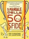 Pierdomenico Baccalario, Massimo Prosperi, Antongionata Ferrari - Il manuale delle 50 sfide per diventare un campione