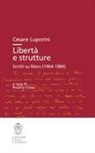 Cesare Luporini, Rosario Croce - Libertà e strutture. Scritti su Marx (1964-1984)