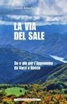 Gianni Amerio - La via del sale. Su e giù per l'Appennino da Varzi a Recco