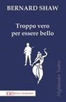 George Bernard Shaw - Troppo vero per essere bello