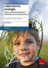 Anna Bosco, G. Giordano - Laboratorio ecologia. Storie e attività di educazione ambientale per la scuola primaria