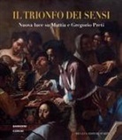 Yuri Primarosa - Il trionfo dei sensi. Nuova luce su Mattia e Gregorio Preti