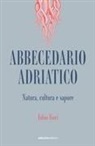 Fabio Fiori - Abbecedario adriatico. Natura, cultura e sapore