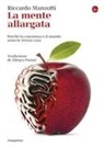Riccardo Manzotti - La mente allargata. Perché la coscienza e il mondo sono la stessa cosa
