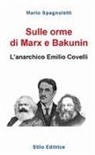 Mario Spagnoletti - Sulle orme di Marx e Bakunin. L'anarchico Emilio Covelli