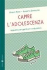 Gianni Bassi, Rossana Zamburlini - Capire l'adolescenza. Appunti per genitori e educatori