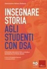 Annapaola Capuano, Antonella Olivieri - Insegnare storia agli studenti con DSA. Strategie inclusive per la scuola secondaria di primo grado