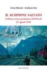 Greta Bienati, Giuliano Tosi - Il Sempione salvato. L'ultima azione partigiana dell'Ossola. 22 aprile 1945