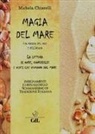 Michela Chiarelli - Magia del mare. Uso magico del sale e dell'acqua. La lettura di onde, conchiglie e venti che vengono dal mare