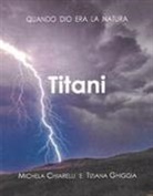 Titti Bellini, Michela Chiarelli - Titani. Quando Dio era la Natura