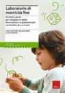Nicola Rudelli, Lietta Santinelli, Livia Taverna - Laboratorio di motricità fine. Kit MoFis: giochi per sviluppare le abilità fino-motorie e la grafomotricità nei bambini dai 4 ai 6 anni